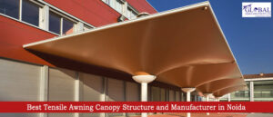 Best Tensile Awning Canopy Structure and Manufacturer in Noida